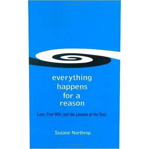 By Suzane Northrop (Author), Chad Edwards (Editor) Everything Happens For A Reason: Love, Free Will, and the Lessons of the Soul