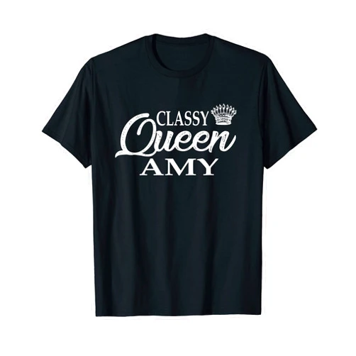 Amy Top Gift-girlfriend Amy-Mom Amy-Amy Outfit Classy Queen Amy: Amy-Amy girlfriend- Amy Wife-Amy Outfit T-Shirt