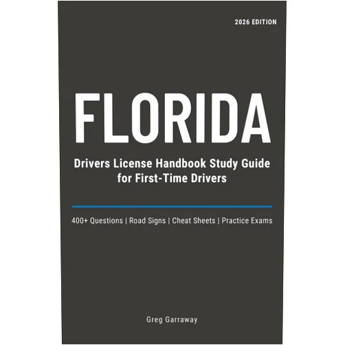 Greg Garraway Florida Drivers License Handbook Study Guide for First-Time Drivers: 400+ Practice Questions with Clear Explanations, Road Signs, Cheat Sheets and Practice Exams to Help You Pass on the First Try