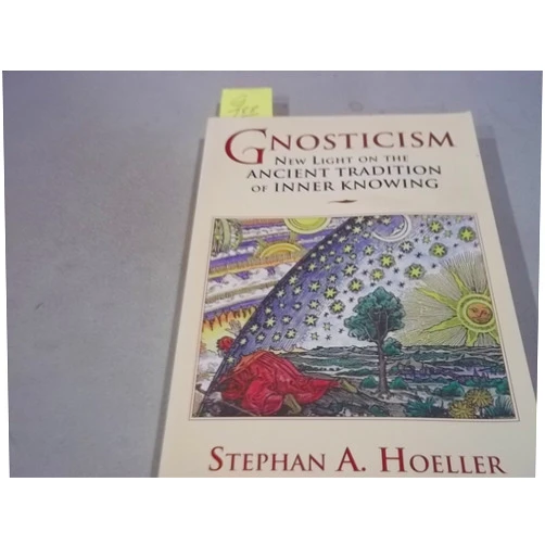 Stephan A Hoeller Gnosticism: New Light on the Ancient Tradition of Inner Knowing