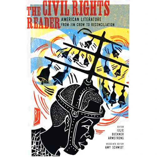 Julie Buckner Armstrong,Amy Schmidt The Civil Rights Reader: American Literature from Jim Crow to Reconciliation