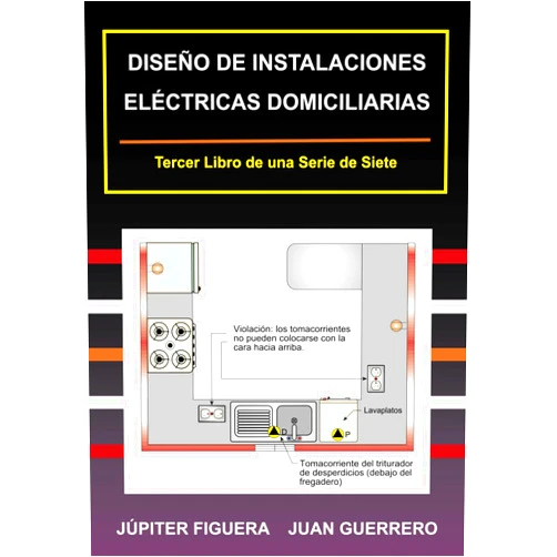 JÚPITER FIGUERA,JUAN GUERRERO DISEÑO DE INSTALACIONES ELÉCTRICAS DOMICILIARIAS (Instalaciones Eléctricas Residenciales) (Spanish Edition)