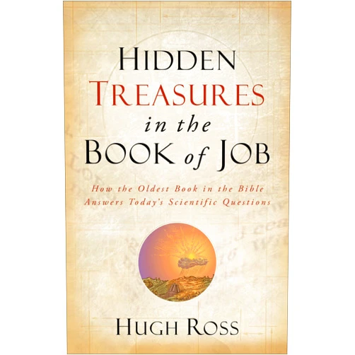 Hugh Ross Hidden Treasures in the Book of Job: How the Oldest Book in the Bible Answers Today's Scientific Questions (Reasons to Believe)