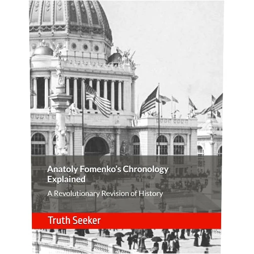 Anonymous Truth Seeker Anatoly Fomenko’s Chronology Explained: A Revolutionary Revision of History (Tartaria, The Mudflood, Satan's Little Season, and the Timeline Deception)