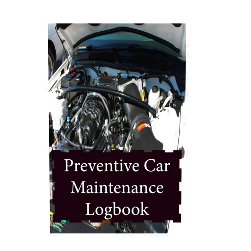 J. Flores Pouerié Preventive Car Maintenance Logbook Vol. 2: Maintenance and Repairs Logbook for Cars, Trucks, Motorcycles and Other motor vehicles