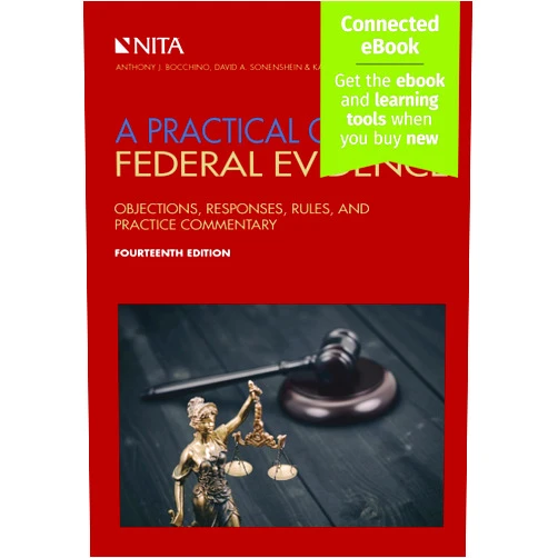 David A. Sonenshein A Practical Guide to Federal Evidence: Objections, Responses, Rules, and Practice Commentary (NITA)