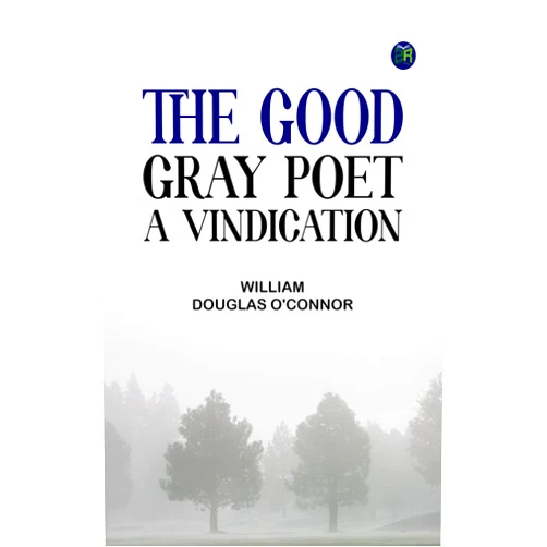 By William Douglas O'Connor (Author) Format: Kindle Edition The Good Gray Poet A Vindication