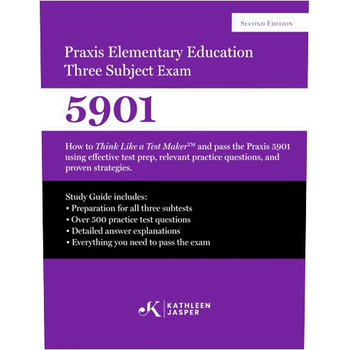 Kathleen Jasper Ed.D. Praxis Elementary Education Three Subject Exam: How to Think Like a Test MakerTM and pass the Praxis 5901 using effective test prep, relevant practice questions, and proven strategies.