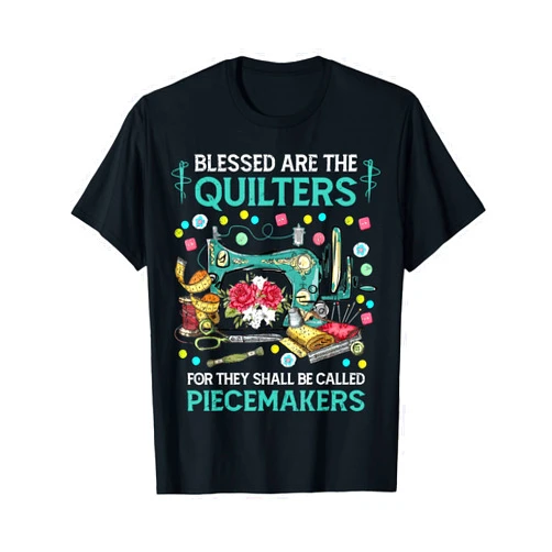 Awesome Inspirational Bible Messages Verse Quilting Quote Blessed Are The Quilters Called Piecemakers T-Shirt
