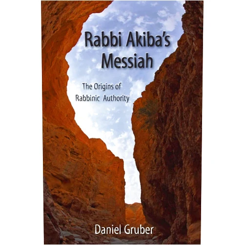 Daniel Gruber Rabbi Akiba's Messiah: The Origins of Rabbinic Authority