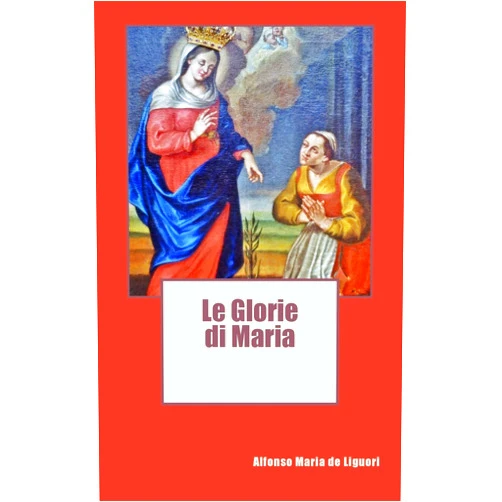 Alfonso Maria de Liguori Le Glorie di Maria (Italian Edition)