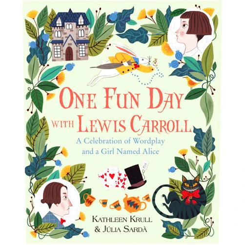 By Kathleen Krull (Author), Júlia Sardà (Illustrator) One Fun Day with Lewis Carroll: A Celebration of Wordplay and a Girl Named Alice