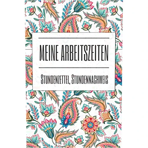 Sven Schmidt Meine Arbeitszeiten Stundenzettel, Stundennachweis: Buch zur Erfassung der Arbeitszeit - Stundennachweis und Zeiterfassung zum Ausfüllen und als Vorlage (German Edition)