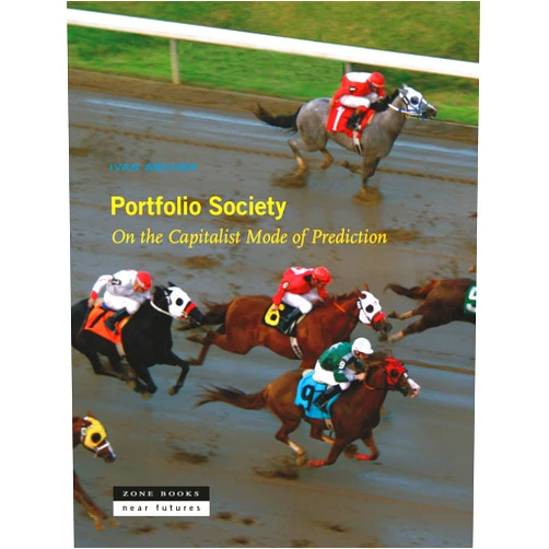 By Ivan Ascher (Author) Format: Kindle Edition Portfolio Society: On the Capitalist Mode of Prediction (Near Futures)
