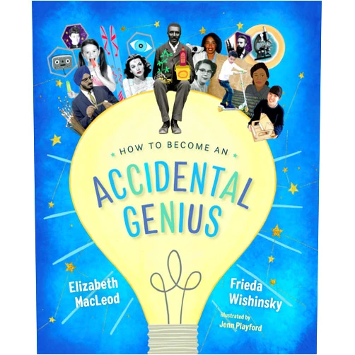 By Elizabeth MacLeod (Author), Frieda Wishinsky (Author), Jenn Playford (Illustrator) & 0 more How to Become an Accidental Genius (Accidental Series, 1)