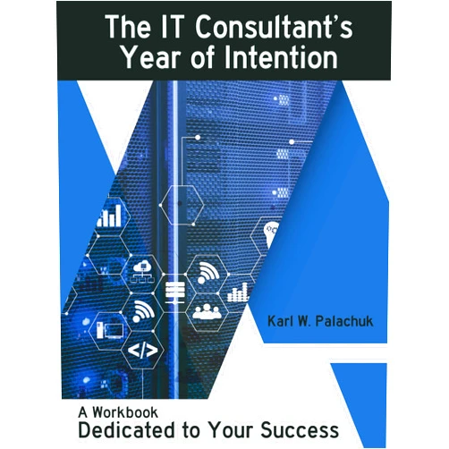 Karl Palachuk The IT Consultant's Year of Intention: A Workbook Dedicated to Your Success
