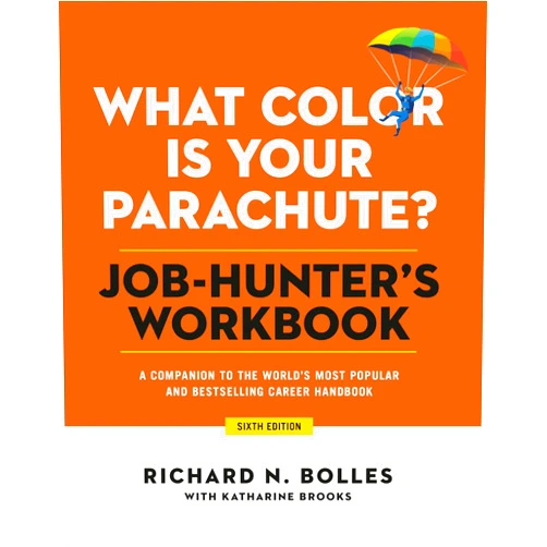 Richard N. Bolles,Katharine Brooks EdD What Color Is Your Parachute? Job-Hunter's Workbook, Sixth Edition: A Companion to the World's Most Popular and Bestselling Career Handbook