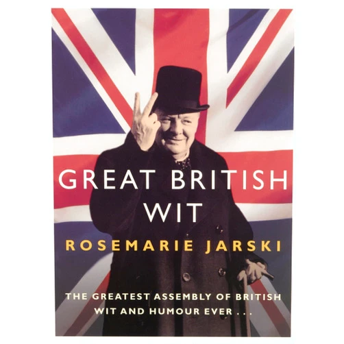 By Rosemarie Jarski (Author) Great British Wit: The Greatest Assembly of British Wit and Humour Ever