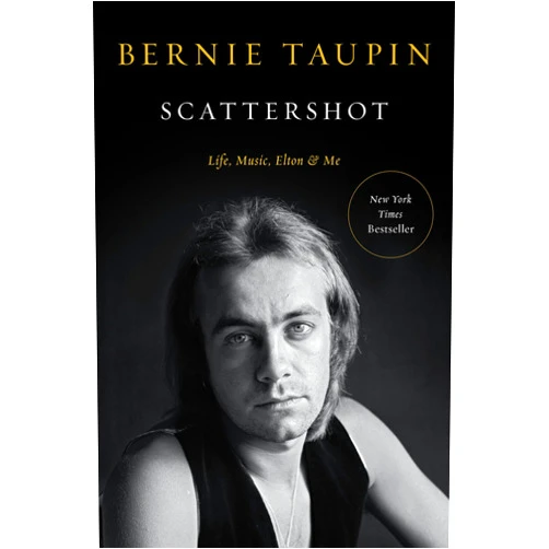 Bernie Taupin Scattershot: Life, Music, Elton, and Me