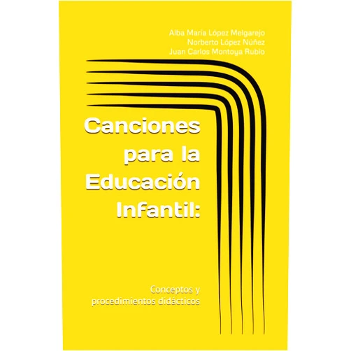 Alba María López Melgarejo,Norberto López Núñez,Juan Carlos Montoya Rubio Canciones para la Educación Infantil: Conceptos y procedimientos didácticos (Spanish Edition)