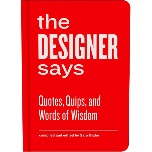 By Sara Bader (Editor) Format: Kindle Edition The Designer Says: Quotes, Quips, and Words of Wisdom