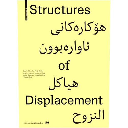 By Baerbel Mueller (Editor), Frida Robles (Editor), Institute of Architecture at the University of Applied Arts Vienna (Editor) & 1 more Structures of Displacement (Edition Angewandte)