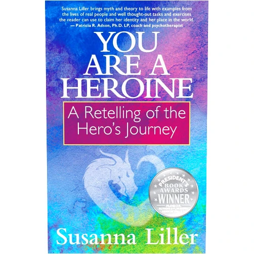 Susanna Liller You Are a Heroine: A Retelling of the Hero’s Journey