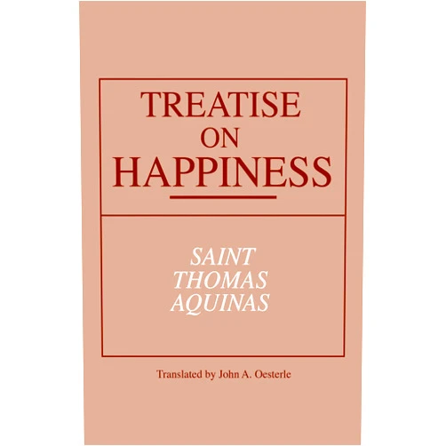 By St. Thomas Aquinas (Author), John A. Oesterle (Translator) Treatise on Happiness (Notre Dame Series in Great Books)