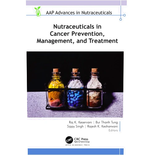 Raj K. Keservani,Bui Thanh Tung,Sippy Singh,Rajesh K. Kesharwani Nutraceuticals in Cancer Prevention, Management, and Treatment (AAP Advances in Nutraceuticals)
