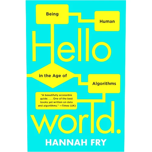 By Hannah Fry (Author) Hello World: Being Human in the Age of Algorithms
