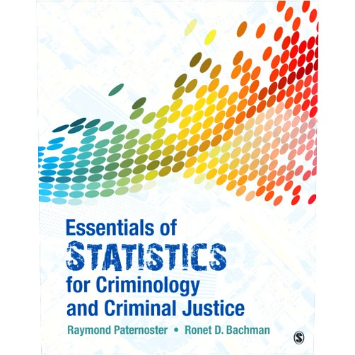 Raymond Paternoster,Ronet D. Bachman Essentials of Statistics for Criminology and Criminal Justice