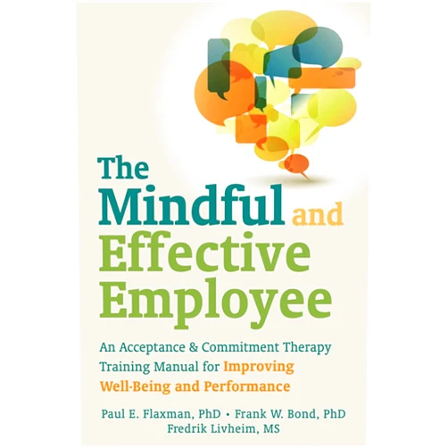 By Paul E. Flaxman PhD (Author), Frank W. Bond PhD (Author), Fredrik Livheim PhD (Author), Steven C. Hayes PhD (Foreword) & 1 more The Mindful and Effective Employee: An Acceptance and Commitment Therapy Training Manual for Improving Well-Being and Performance