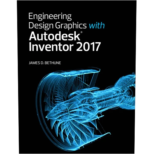 James D. Bethune Engineering Design Graphics with Autodesk Inventor 2017 (2-download)