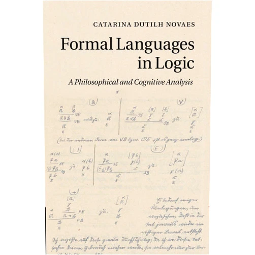 By Catarina Dutilh Novaes (Author) Formal Languages in Logic: A Philosophical and Cognitive Analysis