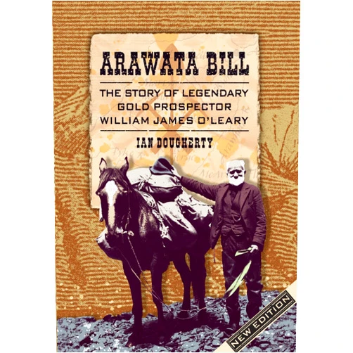 By Ian Dougherty (Author) Format: Kindle Edition Arawata Bill: The Story of Legendary Gold Prospector William James O'Leary