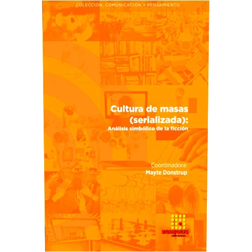 Mayte Donstrup,Luis Iván Gómez Valdez,Inmaculada Mármol Martín,Sara Rebollo-Bueno,Javier Calvo,Héctor Oliva Cantín,Elena Capapé Poves,Jordi Montañana Velilla,María Romero Calmache Cultura de masas (serializada): Análisis simbólico de la ficción (Spanish Edition)