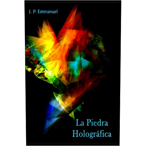 Jorge Alfredo Torres Carrasquillo,J.P Emmanuel La Piedra Holográfica (Trilogía Poética) (Spanish Edition)