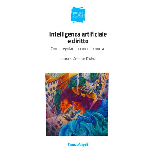 Italian Edition by Antonio D'Aloia (Author) Format: Kindle Edition Intelligenza artificiale e diritto: Come regolare un mondo nuovo (Italian Edition)