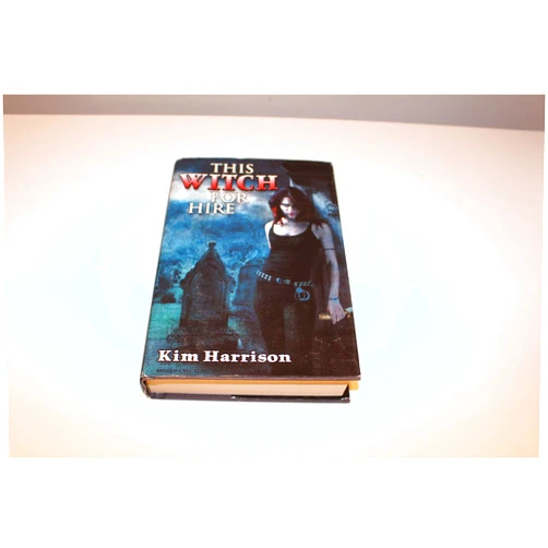 Kim Harrison This Witch for Hire: Dead Witch Walking and The Good, the Bad, and the Undead