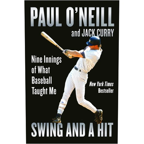 Paul O'Neill,Jack Curry Swing and a Hit: Nine Innings of What Baseball Taught Me