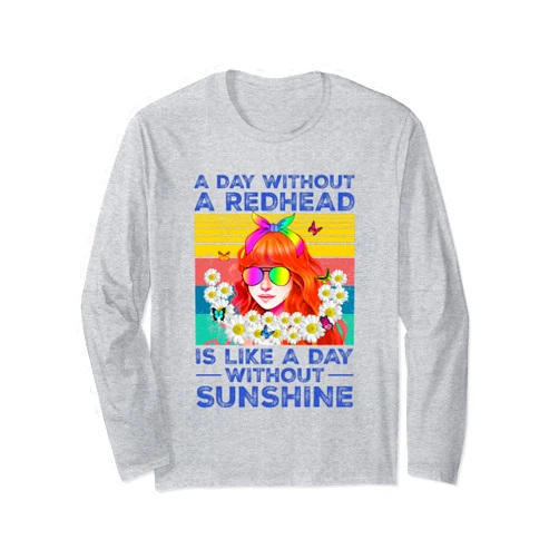 Funny Redhead Women Sunflower Tee Women A Day Without A Redhead Is Like A Day Without Sunshine Long Sleeve T-Shirt