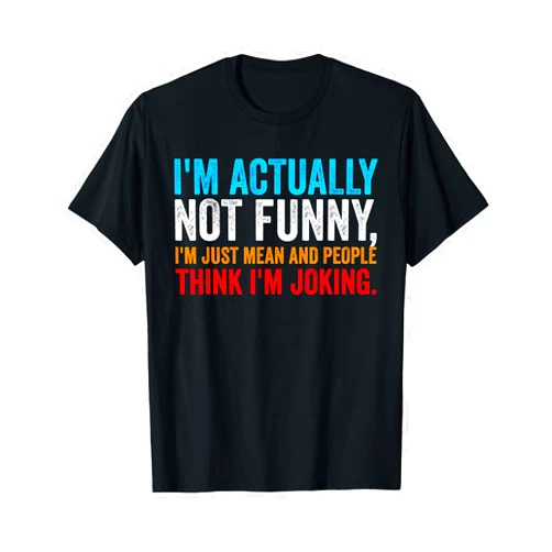 I'm just Mean And People Think I'm Joking I'm Actually Not Funny I'm Just Mean and People Think Joking T-Shirt