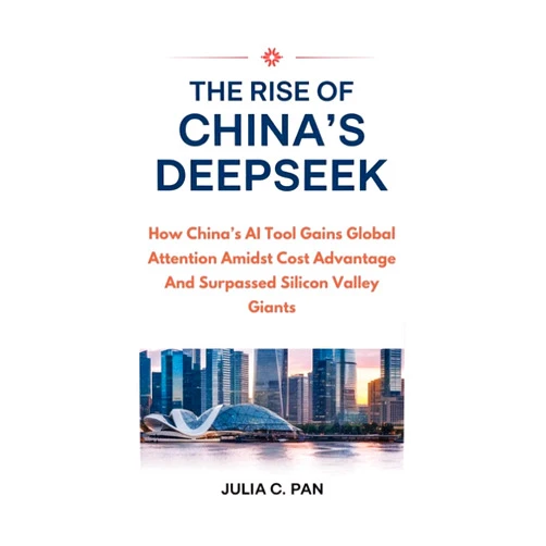 By Julia C. Pan (Author) Format: Kindle Edition THE RISE OF CHINA'S DEEPSEEK: How China’s AI Tool Gains Global Attention Amidst Cost Advantage And Surpassed Silicon Valley Giants