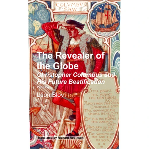 Léon Bloy,Richard Robinson The Revealer of the Globe: Christopher Columbus and His Future Beatification
