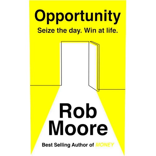 Rob Moore Opportunity: Sieze the day, win at life