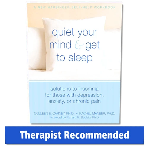 Colleen E. Carney PhD,Rachel Manber PhD,Richard Bootzin PhD Quiet Your Mind and Get to Sleep: Solutions to Insomnia for Those with Depression, Anxiety, or Chronic Pain