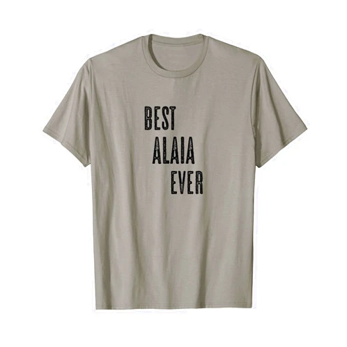 For Someone Named ALAIA BEST ALAIA EVER | Funny Cute - Men Women Kids - Name - T-Shirt