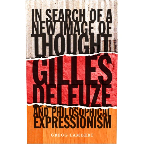 By Gregg Lambert (Author) Format: Kindle Edition In Search of a New Image of Thought: Gilles Deleuze and Philosophical Expressionism