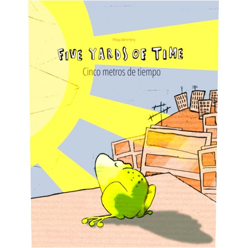 Philipp Winterberg,Manuel Bernal Márquez,Christina Riesenweber,Japhet Johnstone,Elspeth Grace Hall Five Yards of Time/Cinco metros de tiempo: Bilingual English-Spanish Picture Book (Dual Language/Parallel Text)