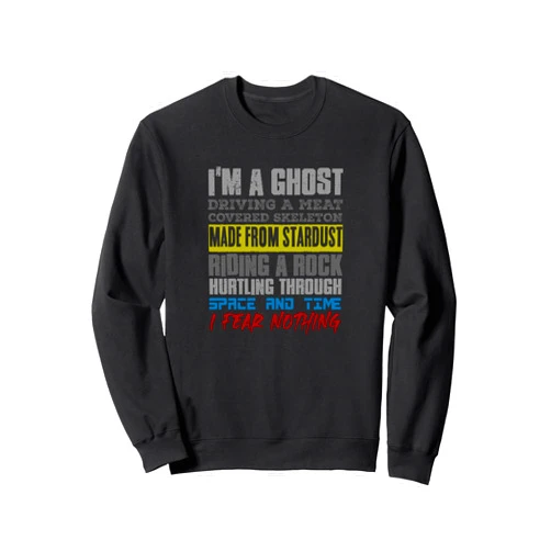 Visit The Cosmic Humor Apparel I'M A GHOST DRIVING A MEAT COVERED SKELETON MADE FROM... Sweatshirt